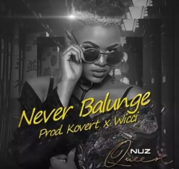 Nuz Queen - Never Balunge (Kovert x Wicci Bootleng)